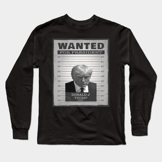 Donald Trump Wanted For President 2024 Long Sleeve T-Shirt by Imou designs